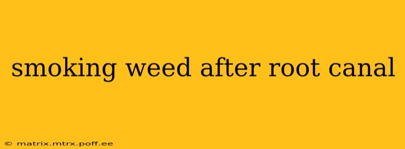 smoking weed after root canal