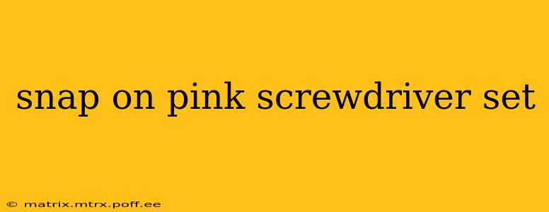 snap on pink screwdriver set