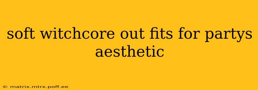 soft witchcore out fits for partys aesthetic