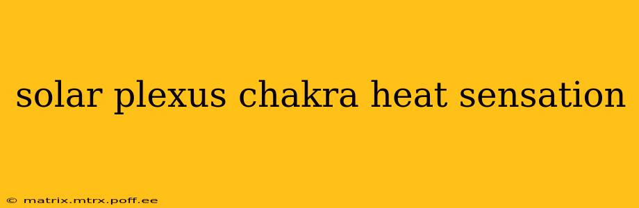 solar plexus chakra heat sensation