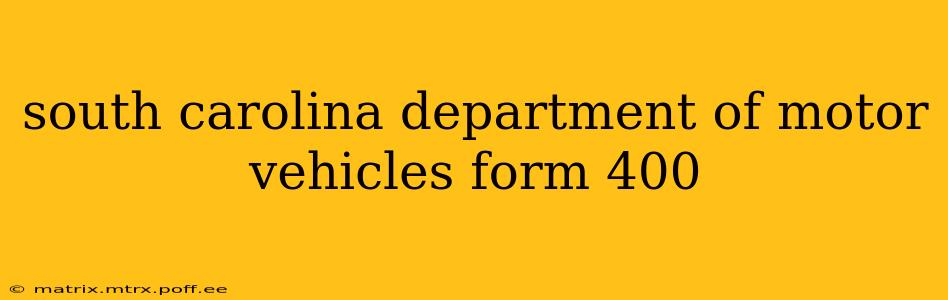 south carolina department of motor vehicles form 400