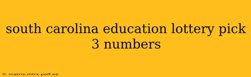 south carolina education lottery pick 3 numbers