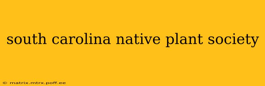 south carolina native plant society