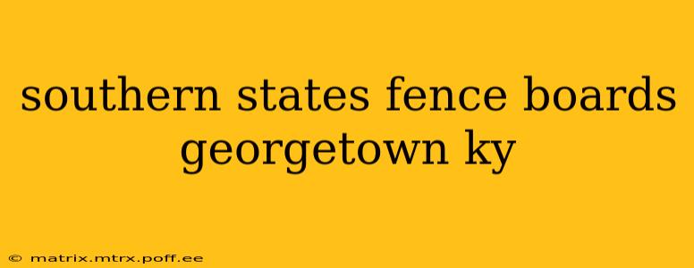 southern states fence boards georgetown ky