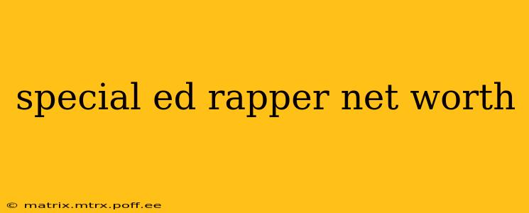 special ed rapper net worth
