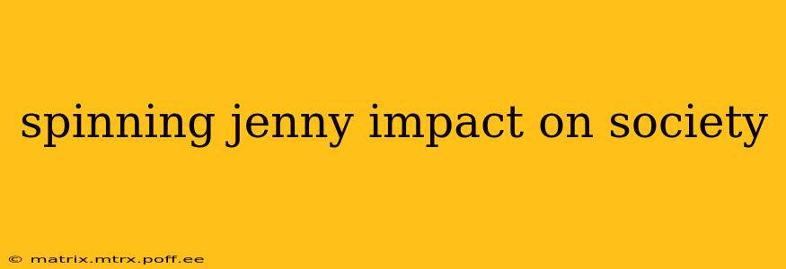 spinning jenny impact on society