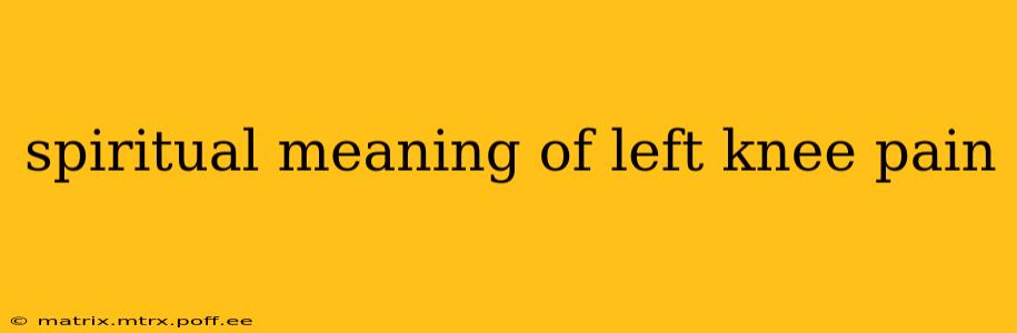 spiritual meaning of left knee pain