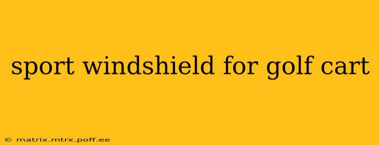 sport windshield for golf cart