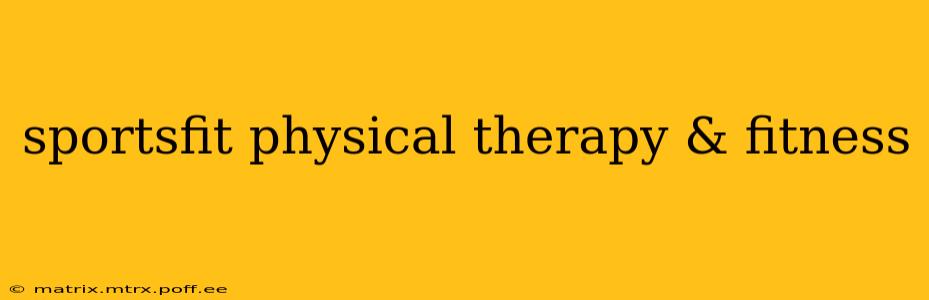 sportsfit physical therapy & fitness