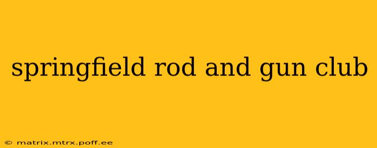 springfield rod and gun club