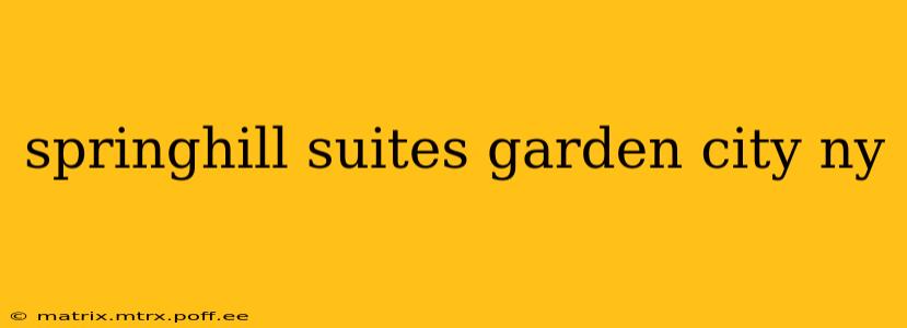 springhill suites garden city ny