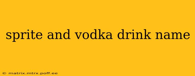 sprite and vodka drink name