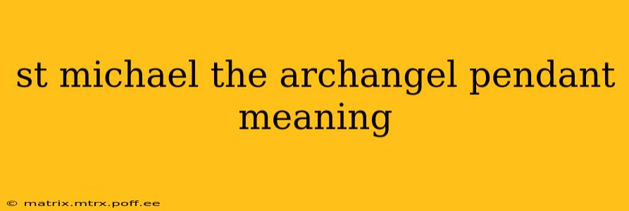 st michael the archangel pendant meaning