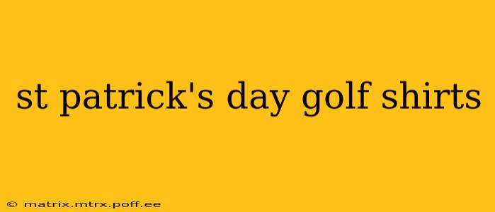 st patrick's day golf shirts