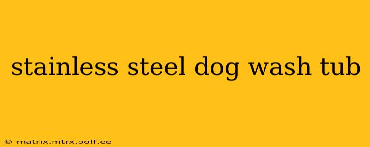 stainless steel dog wash tub