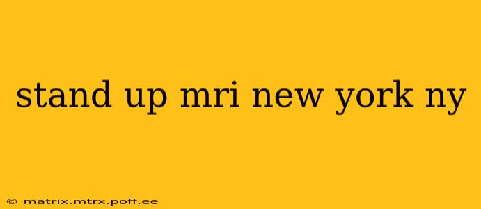 stand up mri new york ny