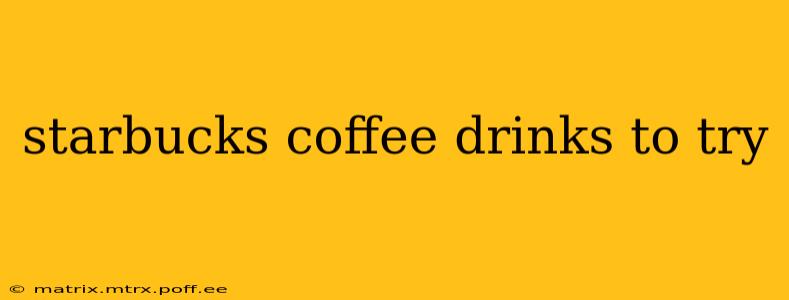 starbucks coffee drinks to try