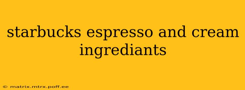 starbucks espresso and cream ingrediants