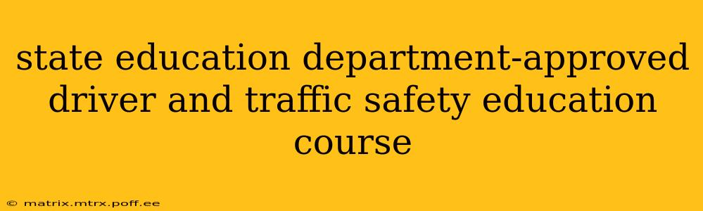 state education department-approved driver and traffic safety education course