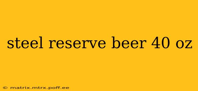 steel reserve beer 40 oz