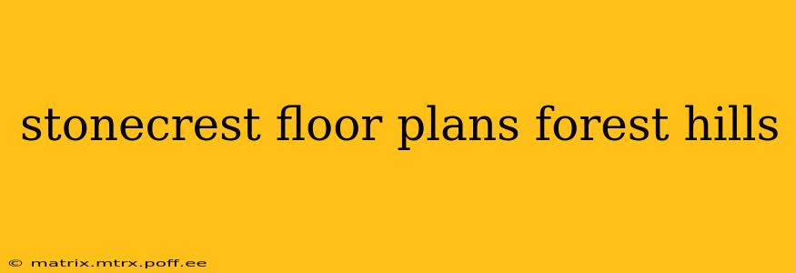 stonecrest floor plans forest hills