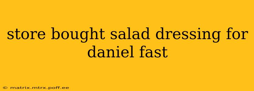 store bought salad dressing for daniel fast