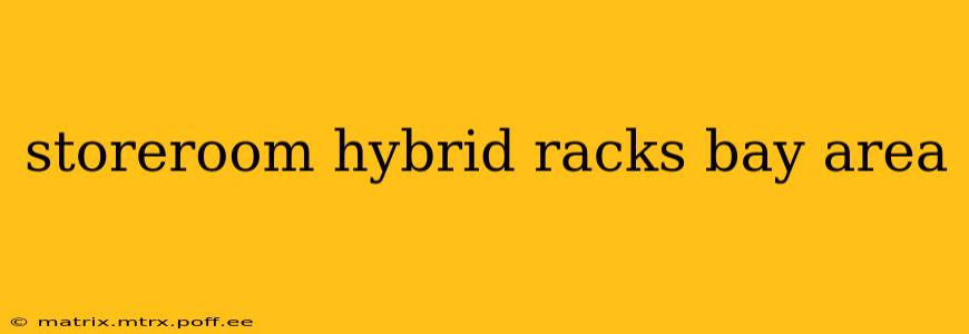 storeroom hybrid racks bay area