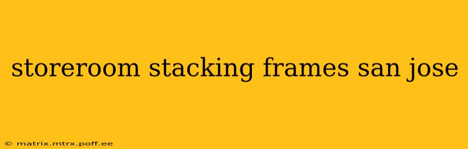 storeroom stacking frames san jose