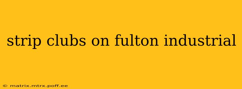 strip clubs on fulton industrial