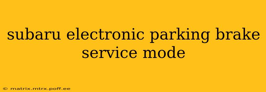 subaru electronic parking brake service mode