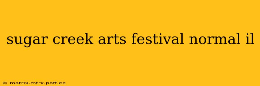 sugar creek arts festival normal il