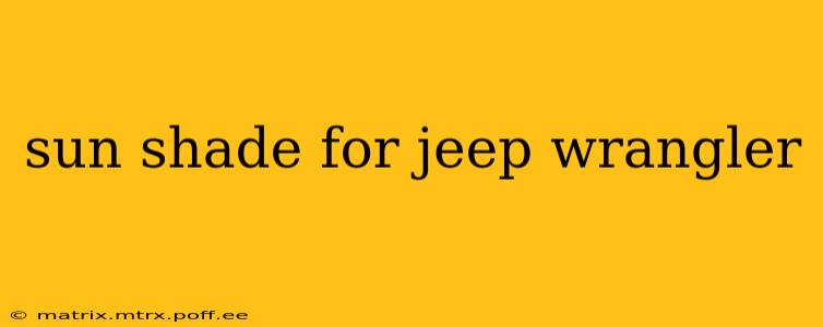 sun shade for jeep wrangler