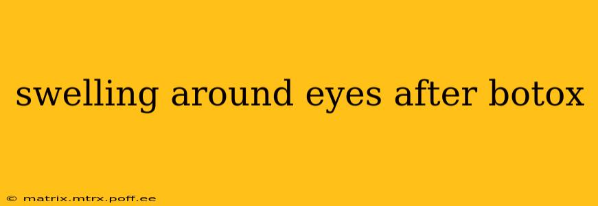 swelling around eyes after botox