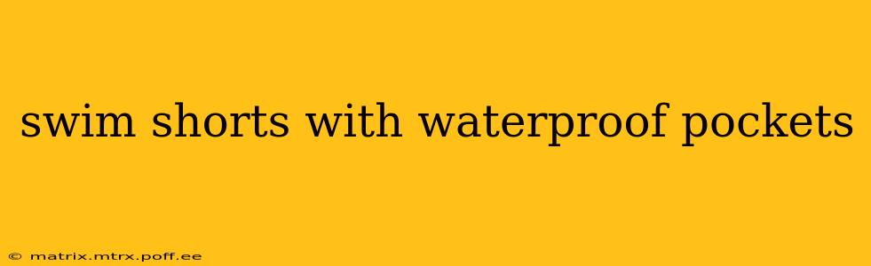 swim shorts with waterproof pockets