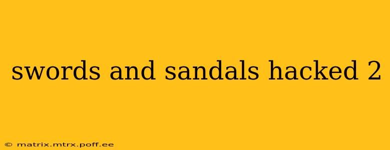 swords and sandals hacked 2