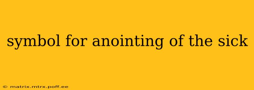 symbol for anointing of the sick