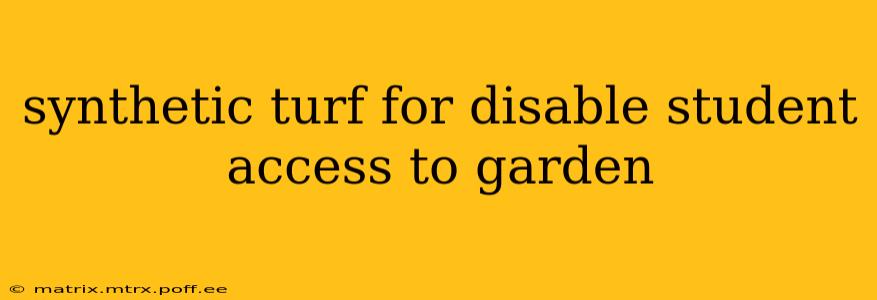 synthetic turf for disable student access to garden