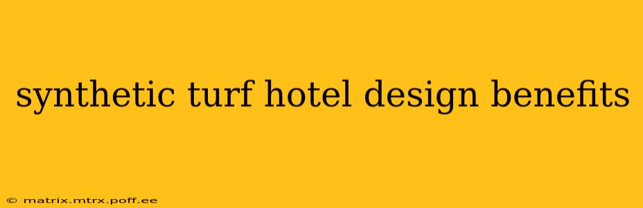 synthetic turf hotel design benefits