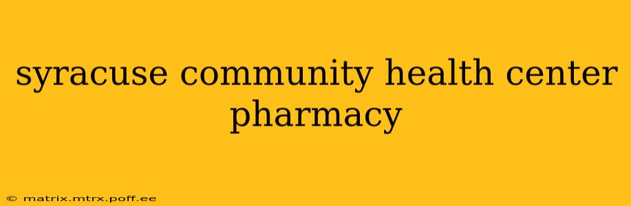 syracuse community health center pharmacy