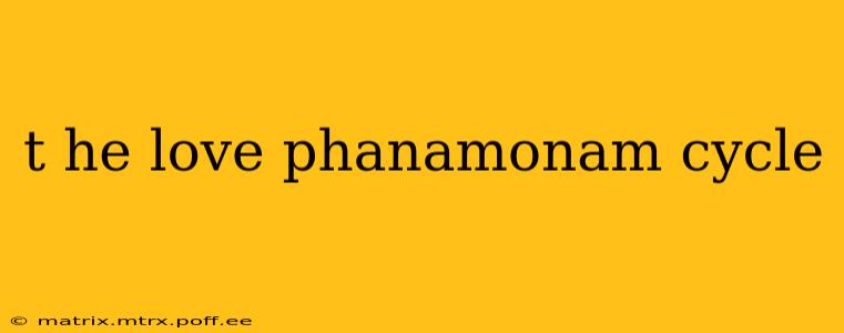 t he love phanamonam cycle