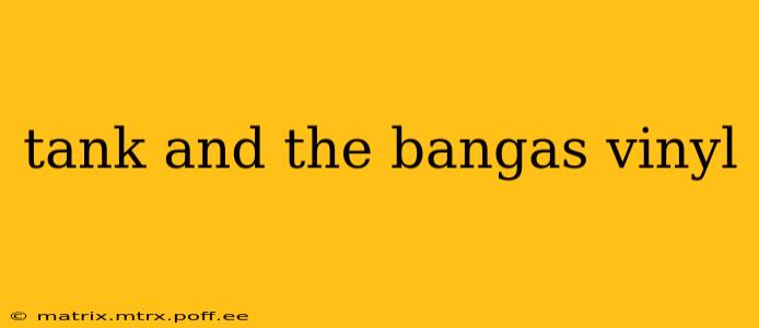 tank and the bangas vinyl