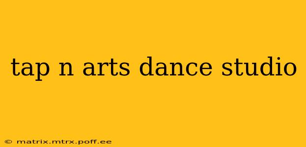tap n arts dance studio