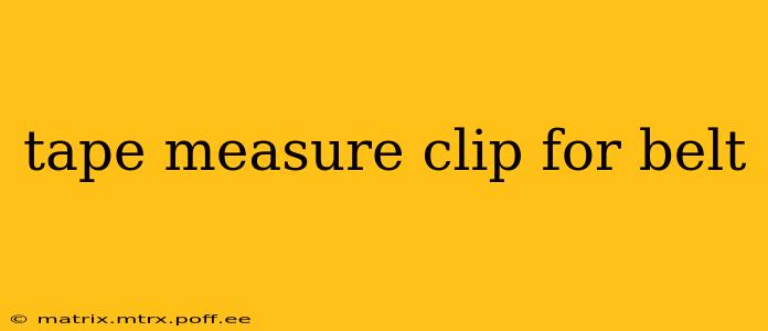 tape measure clip for belt