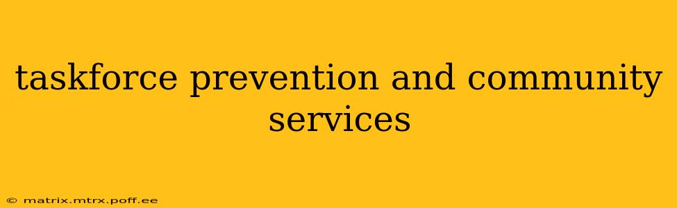 taskforce prevention and community services