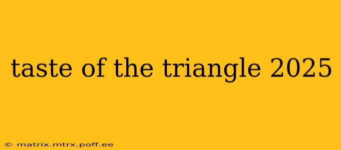 taste of the triangle 2025
