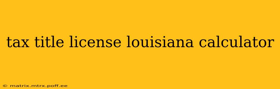 tax title license louisiana calculator