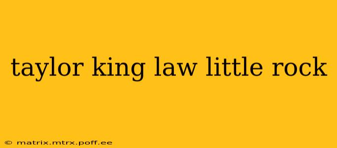 taylor king law little rock