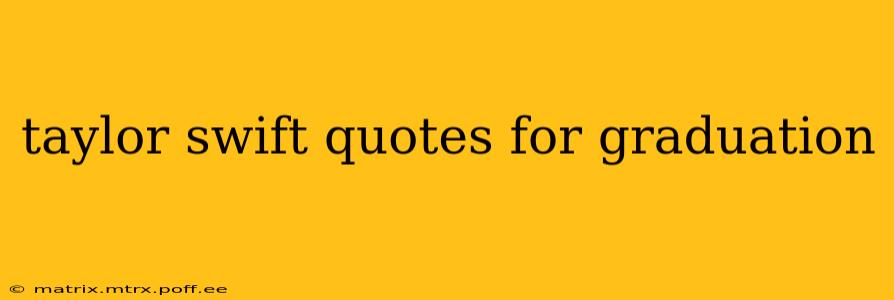 taylor swift quotes for graduation