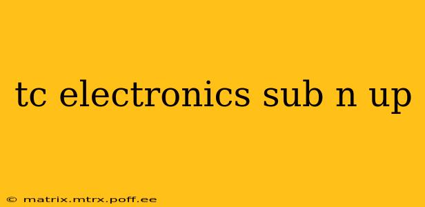 tc electronics sub n up
