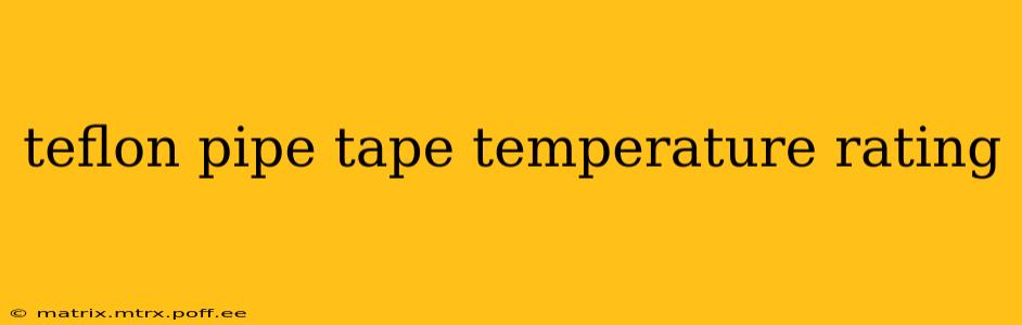 teflon pipe tape temperature rating